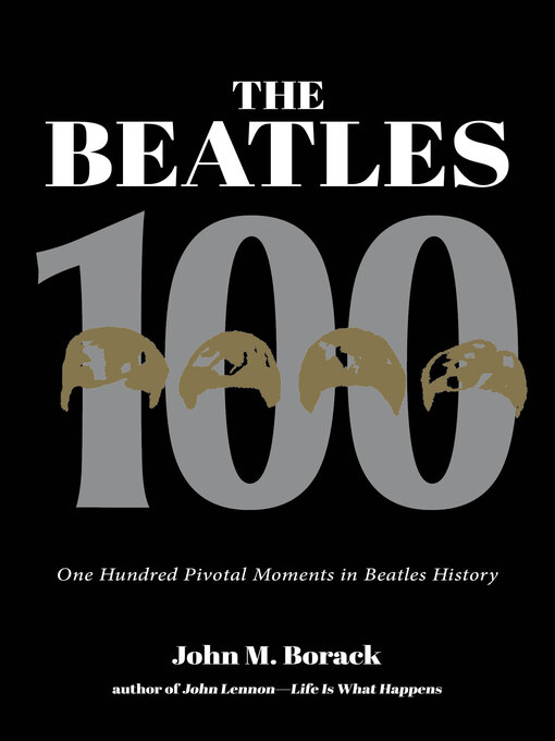 Title details for The Beatles 100 by John M. Borack - Available